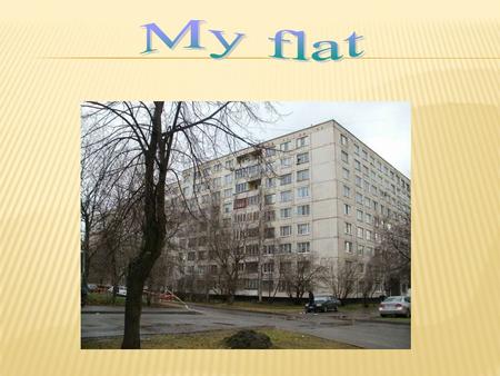 I live in block of flats. My house has got 9 floors.