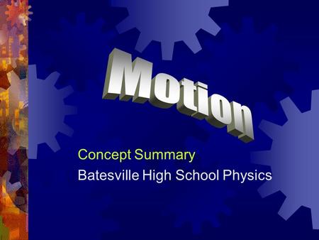 Concept Summary Batesville High School Physics. Motion of What?  To simplify things as much as possible, we will first consider one-dimensional motion.