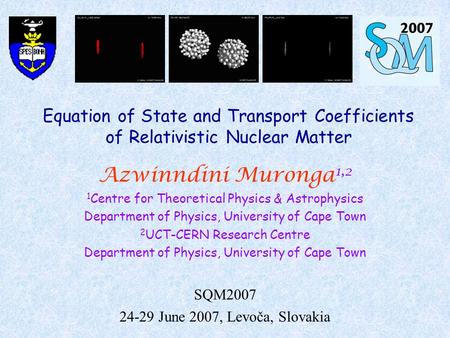Equation of State and Transport Coefficients of Relativistic Nuclear Matter Azwinndini Muronga 1,2 1 Centre for Theoretical Physics & Astrophysics Department.