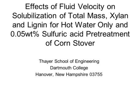Effects of Fluid Velocity on Solubilization of Total Mass, Xylan and Lignin for Hot Water Only and 0.05wt% Sulfuric acid Pretreatment of Corn Stover Thayer.