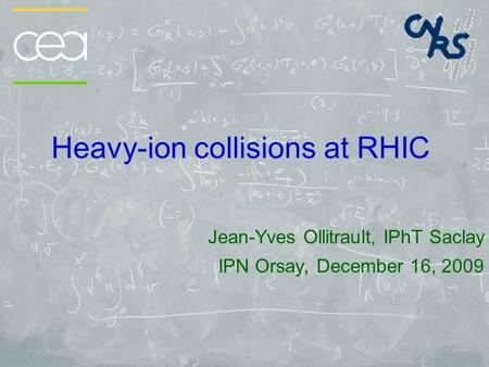Heavy-ion collisions at RHIC Jean-Yves Ollitrault, IPhT Saclay IPN Orsay, December 16, 2009.
