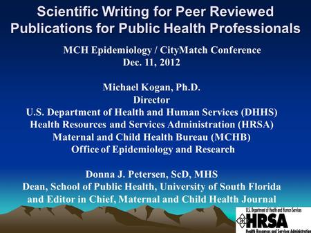 Scientific Writing for Peer Reviewed Publications for Public Health Professionals MCH Epidemiology / CityMatch Conference Dec. 11, 2012 Michael Kogan,
