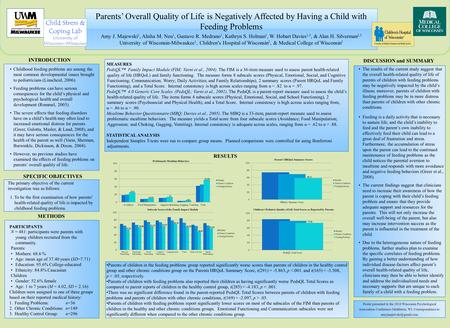 Parents’ Overall Quality of Life is Negatively Affected by Having a Child with Feeding Problems Amy J. Majewski 1, Alisha M. Neu 1, Gustavo R. Medrano.