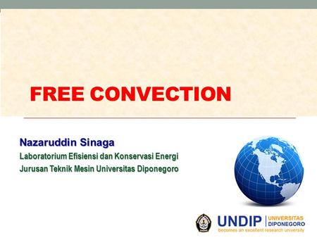 FREE CONVECTION Nazaruddin Sinaga Laboratorium Efisiensi dan Konservasi Energi Jurusan Teknik Mesin Universitas Diponegoro.