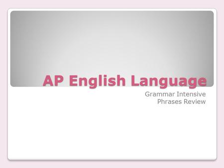 AP English Language Grammar Intensive Phrases Review.