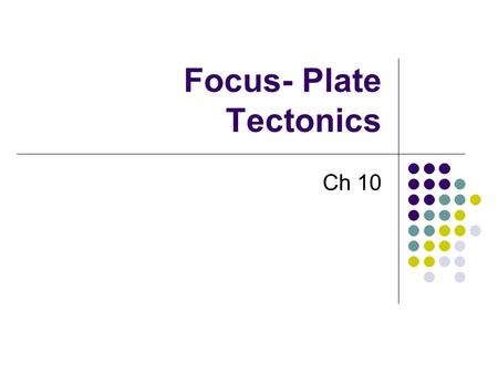 Focus- Plate Tectonics