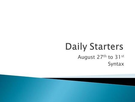 Daily Starters August 27th to 31st Syntax.