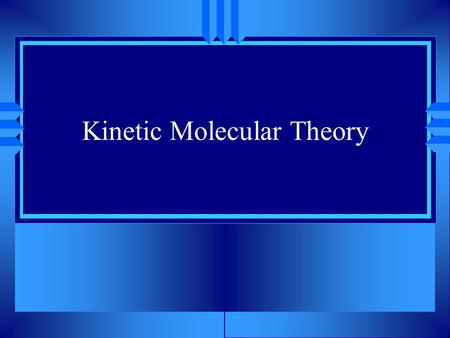 Kinetic Molecular Theory. H-ch.13 CP-ch.10 & 12 u Gases indefinite volume and shape, low density. u Liquids definite volume, indefinite shape, and high.