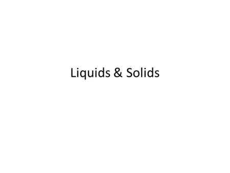 Liquids & Solids.