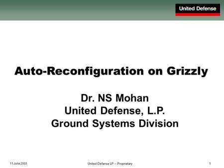 11 June 2003 United Defense LP -- Proprietary1 Auto-Reconfiguration on Grizzly Dr. NS Mohan United Defense, L.P. Ground Systems Division.