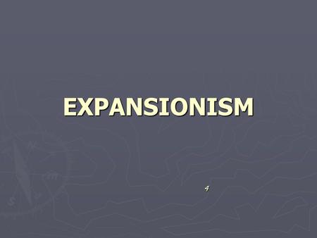 EXPANSIONISM 4.