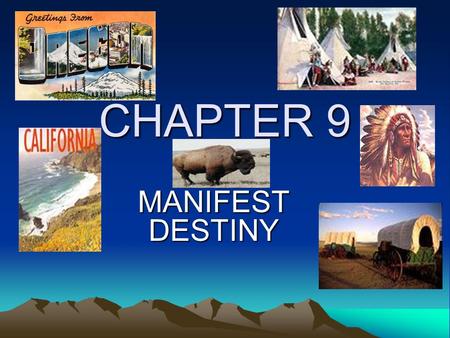 CHAPTER 9 MANIFEST DESTINY. CHAPTER 9, Sec 1 I. Americans Head West 1800 – 387,000 white settlers lived west of the Appalachian Mtns 1820 – 2.4 million.