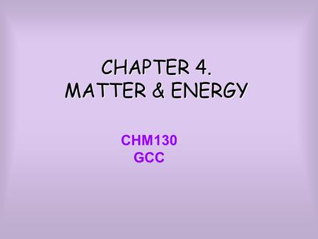 CHAPTER 4. MATTER & ENERGY