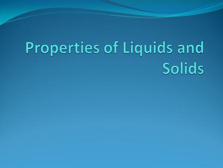 Properties of Liquids and Solids
