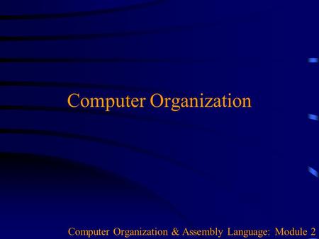 Computer Organization Computer Organization & Assembly Language: Module 2.