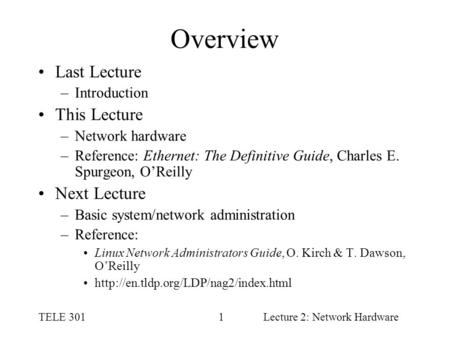 TELE 3011Lecture 2: Network Hardware Overview Last Lecture –Introduction This Lecture –Network hardware –Reference: Ethernet: The Definitive Guide, Charles.