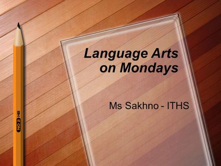 Language Arts on Mondays Ms Sakhno - ITHS. What is the Simple Past? Aim: What is the Simple Past? The past form of the verb to be has only two forms: