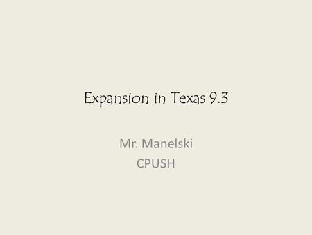 Expansion in Texas 9.3 Mr. Manelski CPUSH. Americans Settle in the Southwest Spanish had established missions to convert the Native Americans to Catholicism.