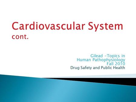 Gilead -Topics in Human Pathophysiology Fall 2010 Drug Safety and Public Health.