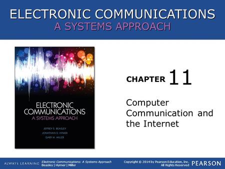 ELECTRONIC COMMUNICATIONS A SYSTEMS APPROACH CHAPTER Copyright © 2014 by Pearson Education, Inc. All Rights Reserved Electronic Communications: A Systems.