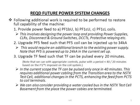REQD FUTURE POWER SYSTEM CHANGES  Following additional work is required to be performed to restore full capability of the machine: 1. Provide power feed.