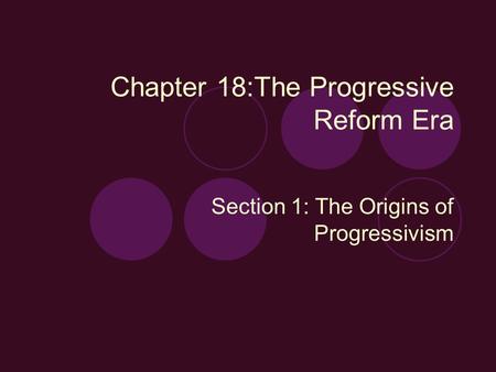 Chapter 18:The Progressive Reform Era