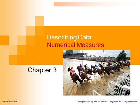 Describing Data: Numerical Measures Chapter 3 McGraw-Hill/Irwin Copyright © 2012 by The McGraw-Hill Companies, Inc. All rights reserved.