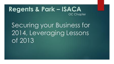 Securing your Business for 2014, Leveraging Lessons of 2013 OC Chapter.