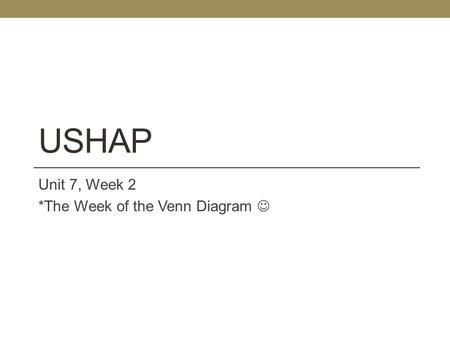 Unit 7, Week 2 *The Week of the Venn Diagram 