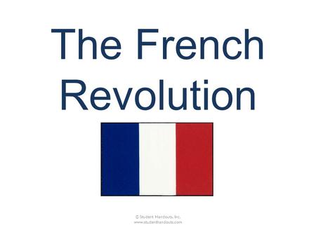The French Revolution © Student Handouts, Inc. www.studenthandouts.com.