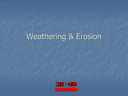 Weathering & Erosion. All material and information contained in this presentation is used in accordance with the U.S. Copyright law under the fair use.