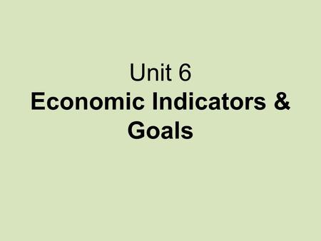 Unit 6 Economic Indicators & Goals