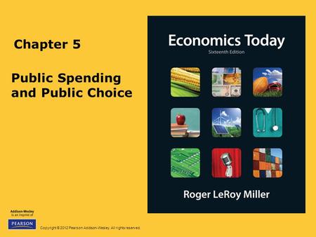 Copyright © 2012 Pearson Addison-Wesley. All rights reserved. Chapter 5 Public Spending and Public Choice.