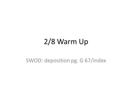 2/8 Warm Up SWOD: deposition pg. G 67/index. Changes to the Earth’s surface Weathering Breaks down rocks into smaller pieces 2 types Erosion Removes the.