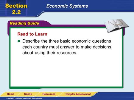 Read to Learn Describe the three basic economic questions each country must answer to make decisions about using their resources.