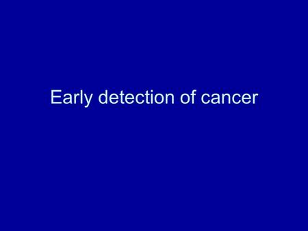 Early detection of cancer. CaNcEr CaUtIoN sIgNs C hange in bowel movements like diarrhea A sore that doesn’t heal U nusual bleeding or discharge T thicking.