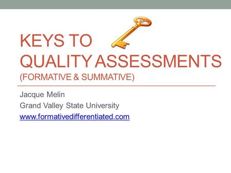 Keys to quality assessments (formative & summative)