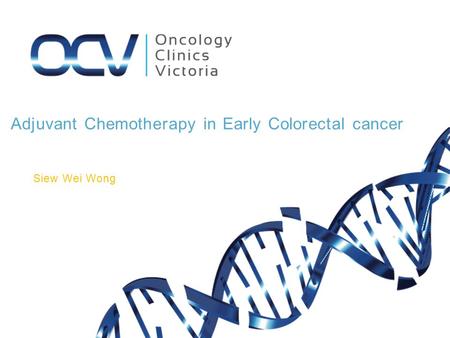 Adjuvant Chemotherapy in Early Colorectal cancer Siew Wei Wong.