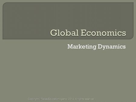 Marketing Dynamics Copyright © Texas Education Agency, 2014. All rights reserved.