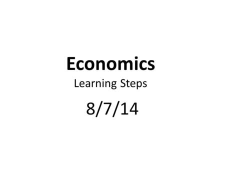Economics Learning Steps 8/7/14. USA Test Prep. Warm-up & The Production, Distribution and Consumption of Goods & Services Class Matching Exercises.