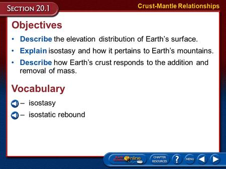 Objectives Describe the elevation distribution of Earth’s surface. Crust-Mantle Relationships Explain isostasy and how it pertains to Earth’s mountains.