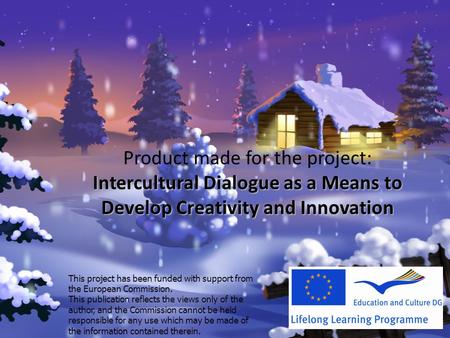 Intercultural Dialogue as a Means to Develop Creativity and Innovation Product made for the project: Intercultural Dialogue as a Means to Develop Creativity.
