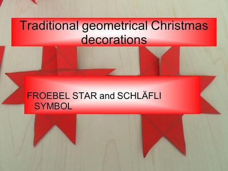 Traditional geometrical Christmas decorations FROEBEL STAR and SCHLÄFLI SYMBOL.