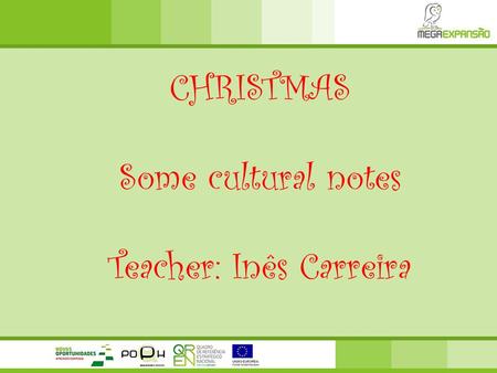 CHRISTMAS Some cultural notes Teacher: Inês Carreira.