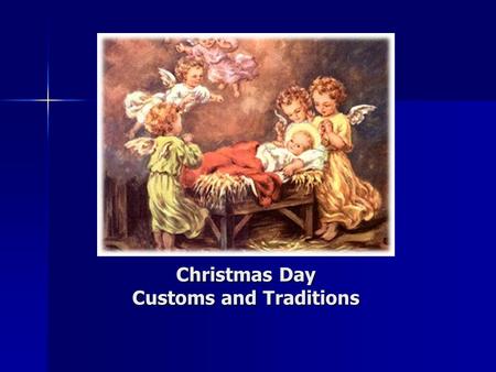 Christmas Day Customs and Traditions. Contents Nativity play Nativity play The custom of hanging stockings The custom of hanging stockings Letters to.