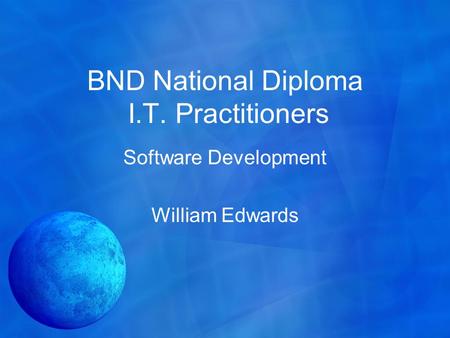 BND National Diploma I.T. Practitioners Software Development William Edwards.