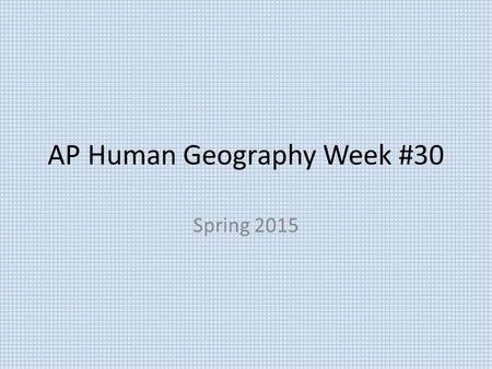 AP Human Geography Week #30 Spring 2015. AP Human Geography 4/13/15  OBJECTIVE: Demonstrate mastery of Chapter#12 – Industry & Services.