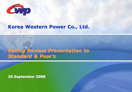 Korea Western Power Co., Ltd. Rating Review Presentation to Standard & Poor’s 26 September 2008.