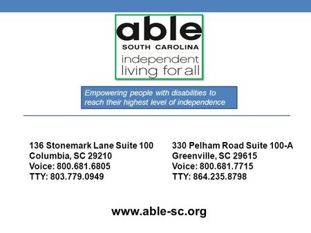 136 Stonemark Lane Suite 100 Columbia, SC 29210 Voice: 800.681.6805 TTY: 803.779.0949 330 Pelham Road Suite 100-A Greenville, SC 29615 Voice: 800.681.7715.