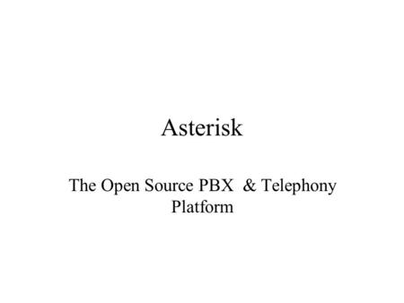 Asterisk The Open Source PBX & Telephony Platform.